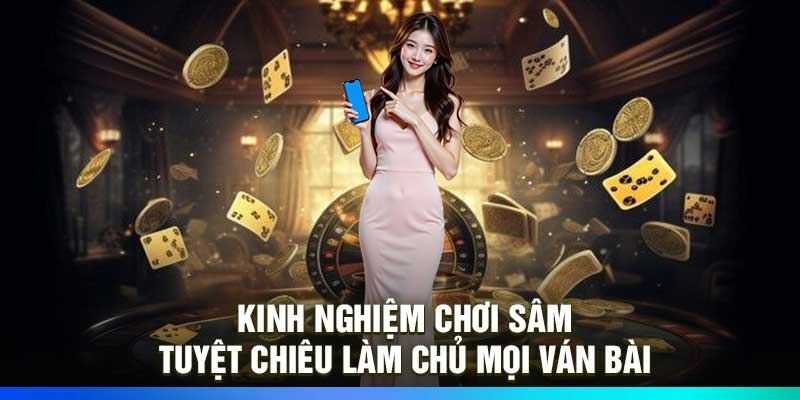 Kinh nghiệm chơi Sâm: Tuyệt chiêu làm chủ mọi ván bài