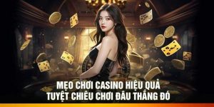 Mẹo chơi casino hiệu quả: Tuyệt chiêu chơi đâu thắng đó